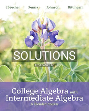 Solutions for College Algebra with Intermediate Algebra A Blended Course 1st Edition by Beecher