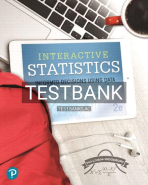 Test Bank for Interactive Statistics Informed Decisions Using Data 2nd Edition by Sullivan