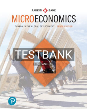 Test Bank for Microeconomics Canada in the Global Environment 10th Edition by Parkin