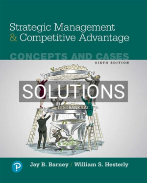 Solutions for Strategic Management and Competitive Advantage Concepts and Cases 6th Edition by Barney