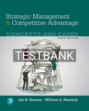 Test Bank for Strategic Management and Competitive Advantage Concepts and Cases 6th Edition by Barney