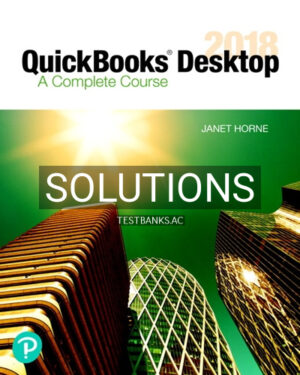Solutions for QuickBooks Desktop 2018 A Complete Course 17th Edition by Horne