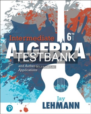 Test Bank for Intermediate Algebra Functions and Authentic Applications 6th Edition by Lehmann