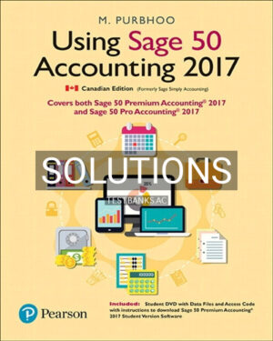Solutions for Using Sage 50 Accounting 2017 1st Edition by Purbhoo