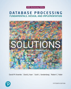 Solutions for Database Processing Fundamentals Design and Implementation 15th Edition by Kroenke