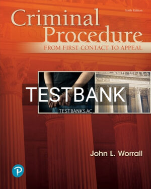 Test Bank for Criminal Procedure From First Contact to Appeal 6th Edition by Worrall