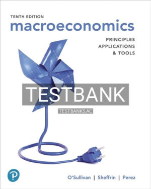 Test Bank for Macroeconomics Principles Applications and Tools 10th Edition by OSullivan
