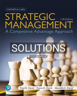 Solutions for Strategic Management A Competitive Advantage Approach Concepts and Cases 17th Edition by David