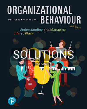 Solutions for Organizational Behaviour Understanding and Managing Life at Work 11th Edition by Johns