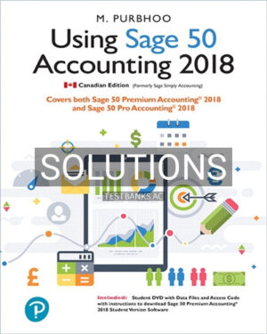 Solutions for Using Sage 50 Accounting 2018 1st Edition by Purbhoo