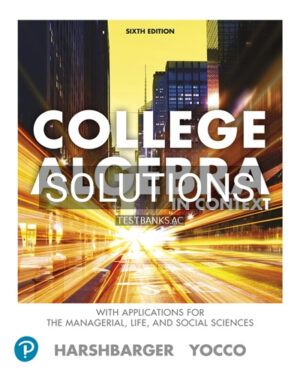 Solutions for College Algebra in Context with Applications for the Managerial Life and Social Sciences 6th Edition by Harshbarger