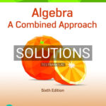 Solutions for Algebra A Combined Approach 6th Edition by Martin Gay