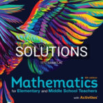 Solutions for Mathematics for Elementary and Middle School Teachers with Activities 6th Edition by Beckmann