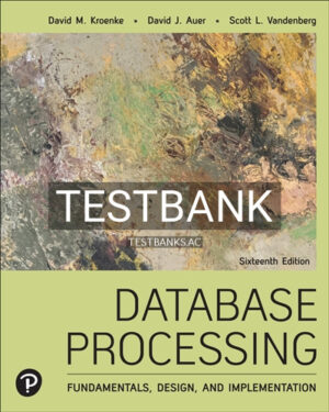 Test Bank for Database Processing 16th Edition by Kroenke