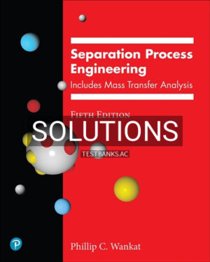 Solutions for Separation Process Engineering 5th Edition by Wankat