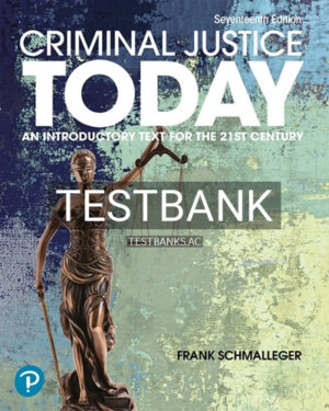 Test Bank for Criminal Justice Today 17th Edition by Schmalleger