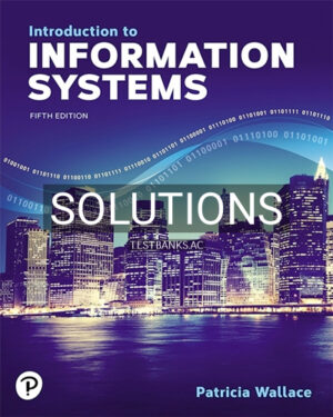 Solutions for Introduction to Information Systems 5th Edition by Wallace
