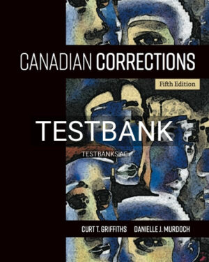 Test Bank for Canadian Corrections 5th Edition by Griffiths