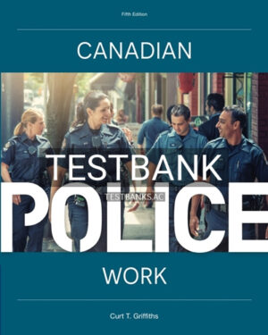 Test Bank for CANADIAN POLICE WORK 5th Edition by Griffiths