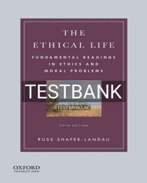 Test Bank for Ethical Life Fundamental Readings in Ethics and Moral Problems 5th Edition by Shafer-Landau
