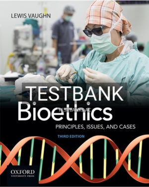 Test Bank for Bioethics Principles Issues and Cases 3rd Edition by Vaughn