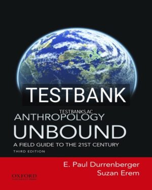Test Bank for Anthropology Unbound A Field Guide to the 21st Century 3rd Edition by Durrenberger