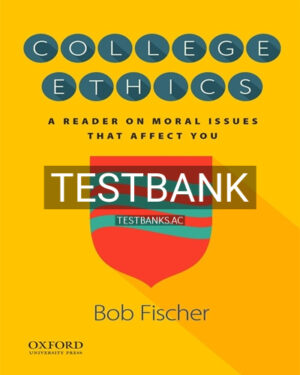 Test Bank for College Ethics A Reader on Moral Issues That Affect You 1st Edition by Fischer