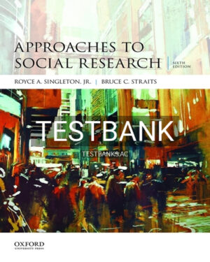 Test Bank for Approaches to Social Research 6th Edition by Singleton