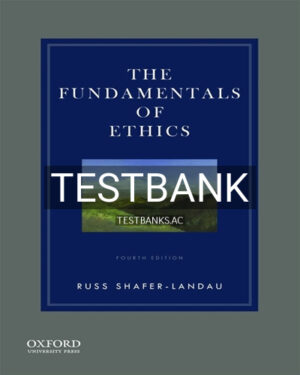 Test Bank for Fundamentals of Ethics 4th Edition by Shafer-Landau