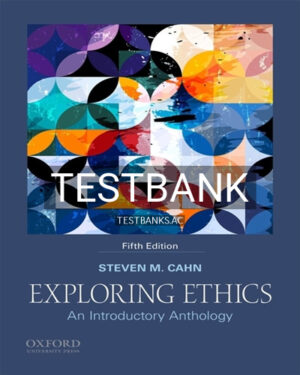 Test Bank for Exploring Ethics Introductory Anthology 5th Edition by Cahn