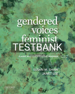 Test Bank for Gendered Voices Feminist Visions Classic and Contemporary Readings 7th Edition by Shaw