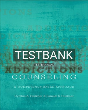 Test Bank for Addictions Counseling 1st Edition by Faulkner