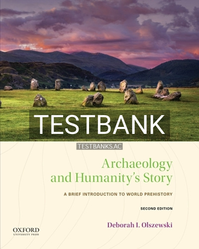 9780190930127-TEST-BANK Test Bank for Archaeology and Humanity's Story Brief Introduction to World Prehistory 2nd Edition by Olszewski