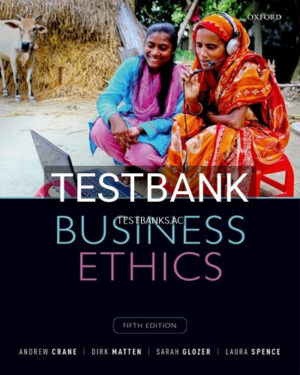 Test Bank for Business Ethics Managing Corporate Citizenship and Sustainability in the Age of Globalization 5th Edition by Crane