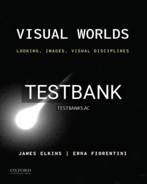 Test Bank for Visual Worlds Looking Images Visual Disciplines 1st Edition by Elkins