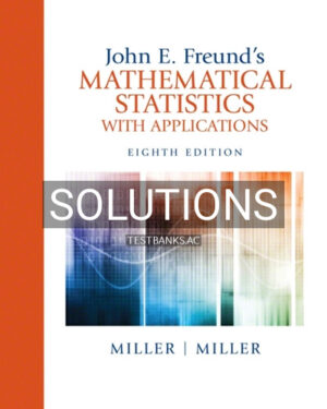 Solutions for John Freunds Mathematical Statistics with Applications 8th Edition by Miller