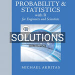Solutions for Probability and Statistics with R for Engineers and Scientists 1st Edition by Michael Akritas