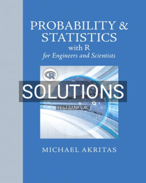 Solutions for Probability and Statistics with R for Engineers and Scientists 1st Edition by Michael Akritas