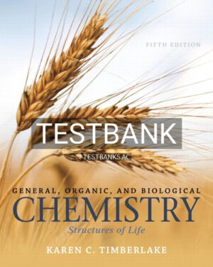 Test Bank for General Organic and Biological Chemistry Structures of Life 5th Edition by Timberlake
