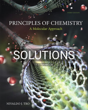 Solutions for Principles of Chemistry A Molecular Approach 3rd Edition by Tro