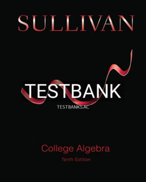 Test Bank for College Algebra 10th Edition by Sullivan