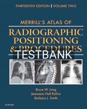 Test Bank for Merrill's Atlas of Radiographic Positioning and Procedures 13th Edition by Long