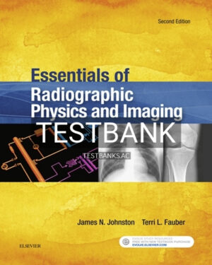 Test Bank for Essentials of Radiographic Physics and Imaging 2nd Edition by Johnston