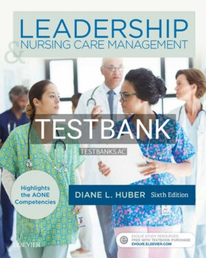 Test Bank for Leadership and Nursing Care Management 6th Edition by Huber