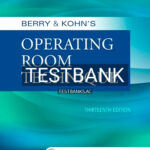 Test Bank for Berry & Kohn's Operating Room Technique 13th Edition by Phillips