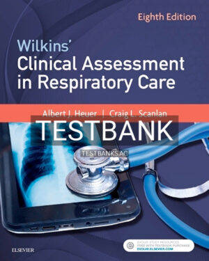 Test Bank for Wilkins' Clinical Assessment in Respiratory Care 8th Edition by Heuer