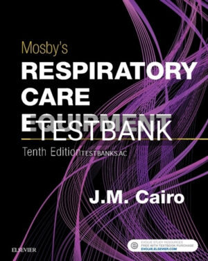 Test Bank for Mosby's Respiratory Care Equipment 10th Edition by Cairo