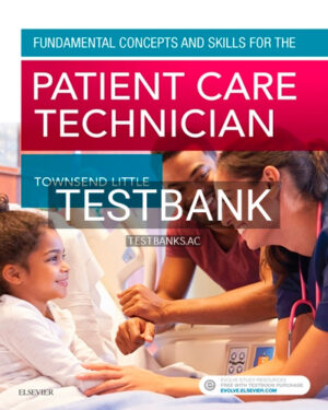 Test Bank for Fundamental Concepts and Skills for the Patient Care Technician 1st Edition by Townsend