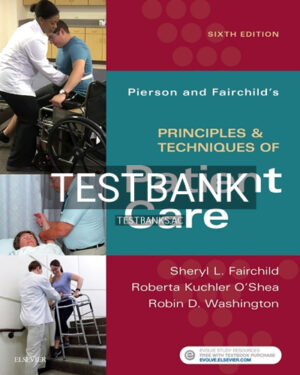Test Bank for Pierson and Fairchild's Principles and Techniques of Patient Care 6th Edition by Fairchild
