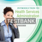 Test Bank for Introduction to Health Services Administration 1st Edition by Elsevier